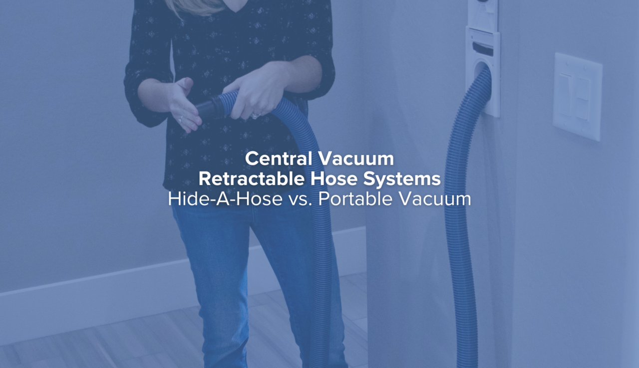 Hide-A-Hose vs. Portable Vacuums