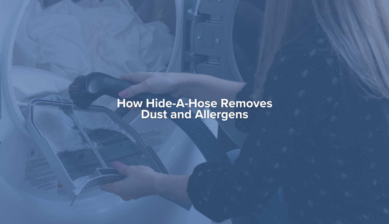 How Hide-A-Hose Removes Dust and Allergens